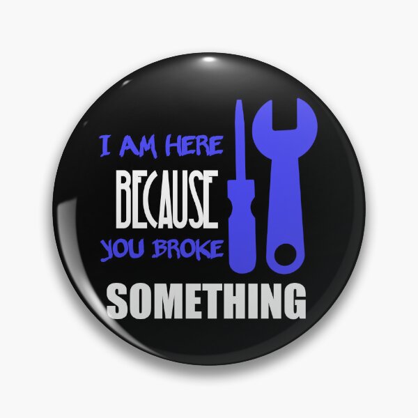 Item preview, I Am Here Because You Broke Something designed and sold by Fatimalak.
