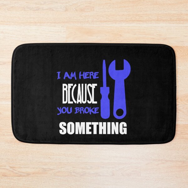 Item preview, I Am Here Because You Broke Something designed and sold by Fatimalak.