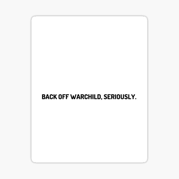 Item preview, Back off warchild, seriously designed and sold by Robertp1231.