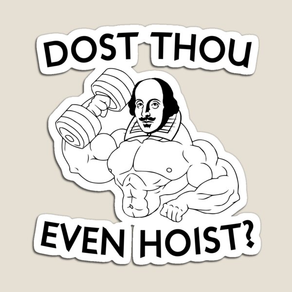 Dost Thou Even Hoist? Magnet