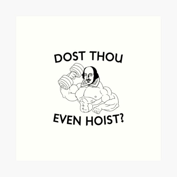 Dost Thou Even Hoist? Art Print