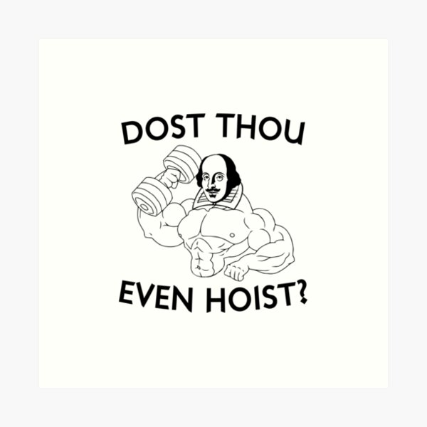 Dost Thou Even Hoist? Art Print