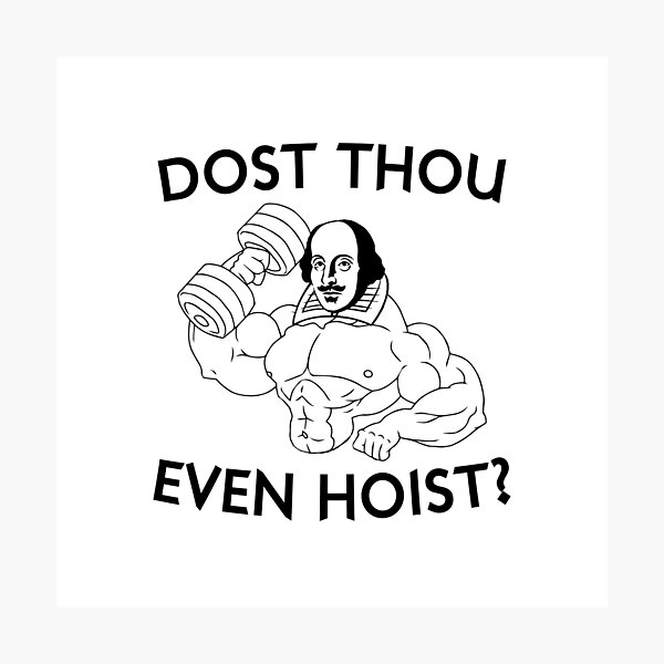 Dost Thou Even Hoist? Photographic Print