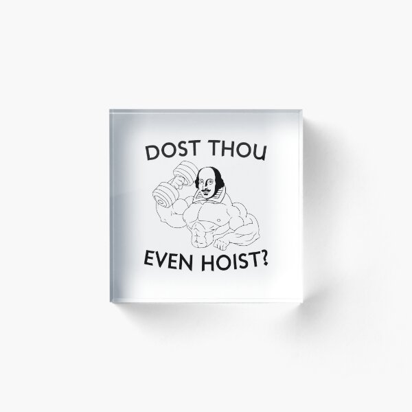 Dost Thou Even Hoist? Acrylic Block