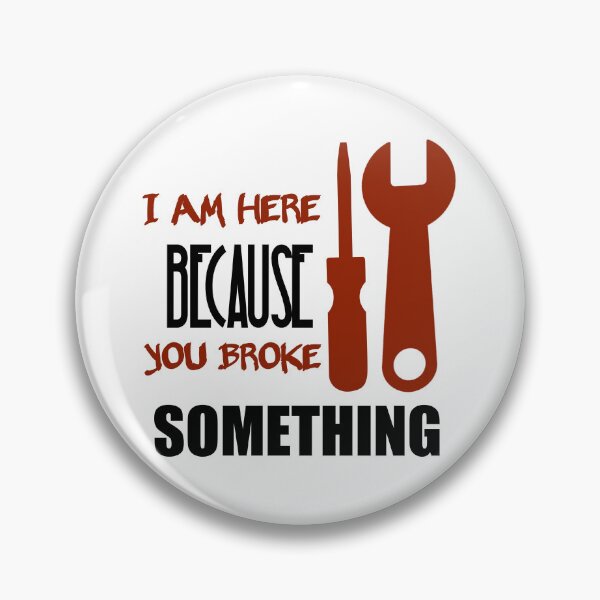 Item preview, I Am Here Because You Broke Something designed and sold by Fatimalak.