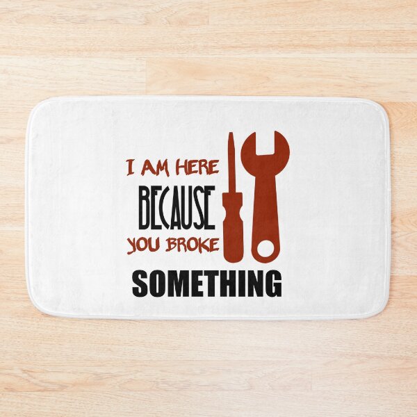 Item preview, I Am Here Because You Broke Something designed and sold by Fatimalak.