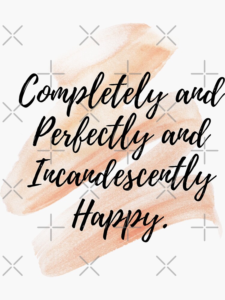 Completely and Perfectly and Incandescently Happy Pride and Prejudice -  Jane Austen Quote - Cute valentine sayings | Sticker