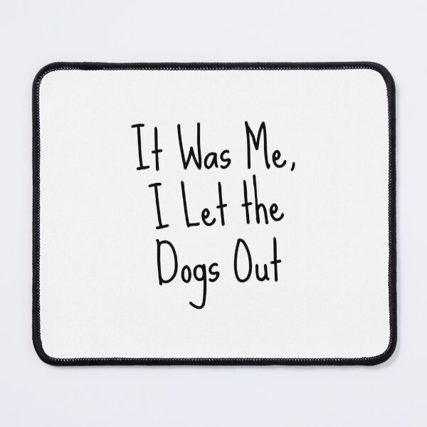 Item preview, It Was Me, I Let The Dogs Out Quote designed and sold by popquotables.