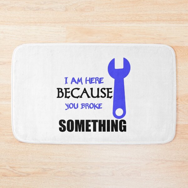 Item preview, I Am Here Because You Broke Something designed and sold by Fatimalak.