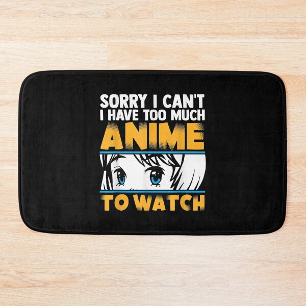 Item preview, Sorry I Cant I Have Too Much Anime To Watch Funny Otaku designed and sold by zacben.