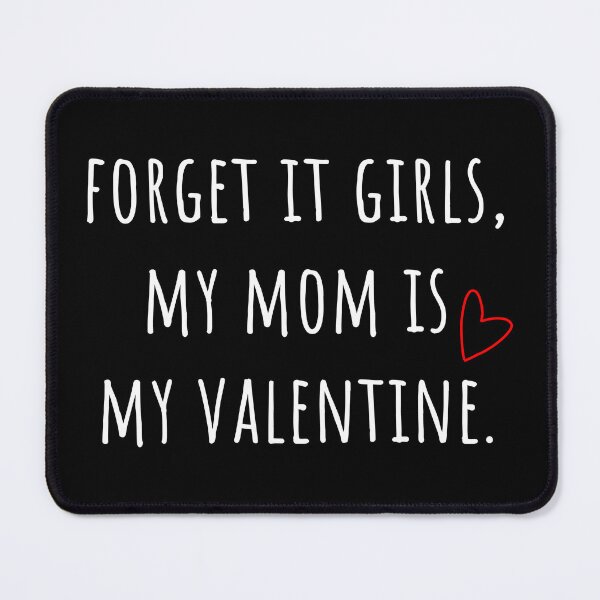 Item preview, Forget it Girls, My Mom is My Valentine. designed and sold by dudu-inpajamas.
