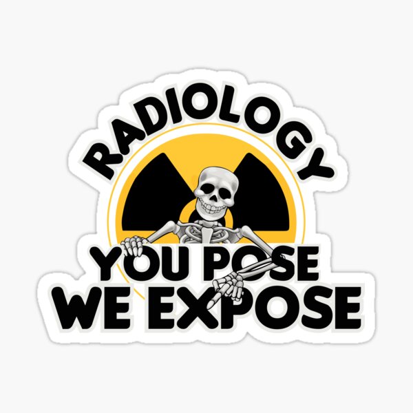 "Radiology You Pose We Expose, Cool Radiology Students Quote, Funny