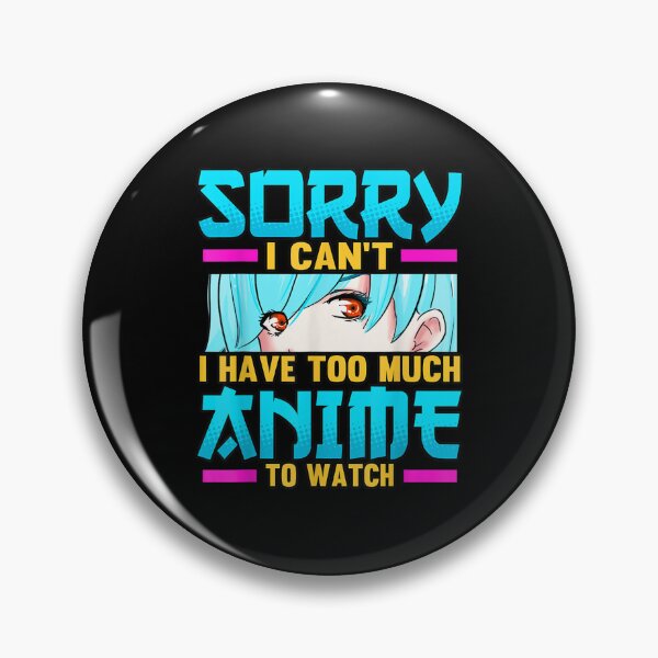 Item preview, Funny Sorry I Can't I Have Too Much Anime To Watch Otaku designed and sold by zacben.