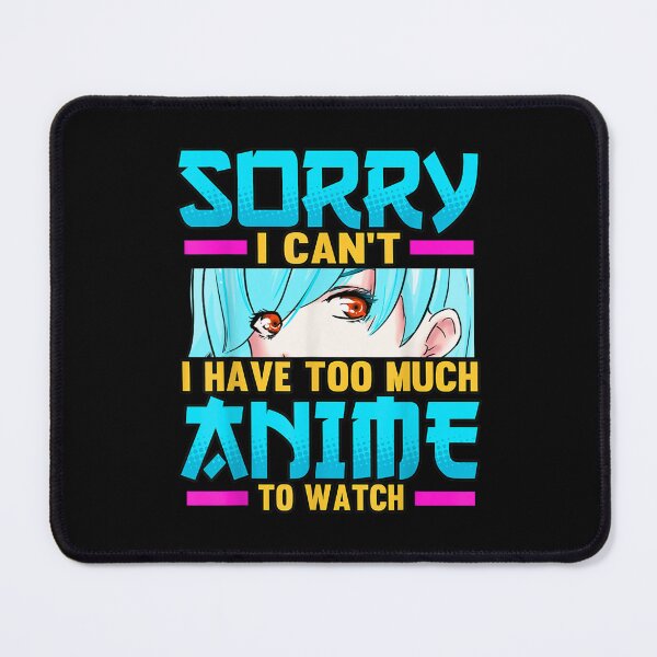 Item preview, Funny Sorry I Can't I Have Too Much Anime To Watch Otaku designed and sold by zacben.