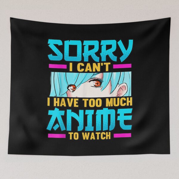 Item preview, Funny Sorry I Can't I Have Too Much Anime To Watch Otaku designed and sold by zacben.