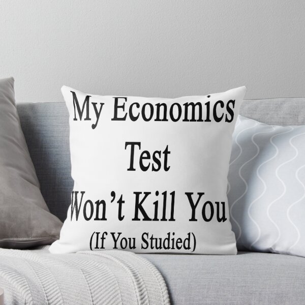 Item preview, My Economics Test Won't Kill You (If You Studied)  designed and sold by supernova23.
