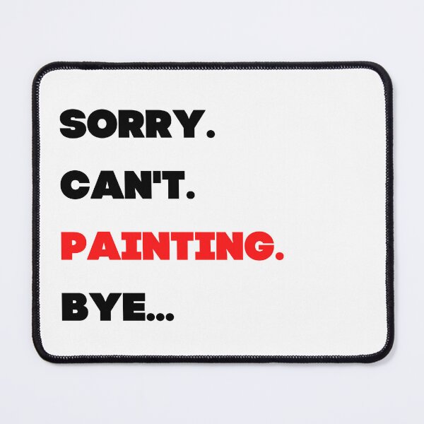 Item preview, Sorry. Can't. Painting. Bye designed and sold by TheGreenGoat.