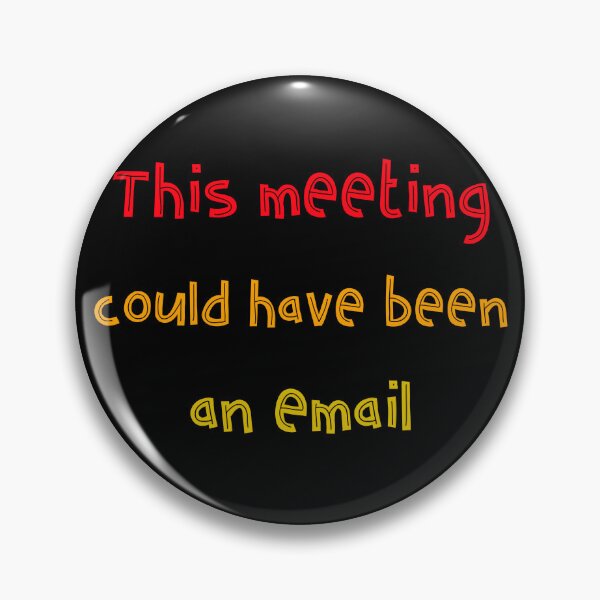 Item preview, This meeting could have been an email. Funny For Boring Redundant Work Meetings designed and sold by Rebel-Design.