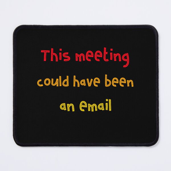 Item preview, This meeting could have been an email. Funny For Boring Redundant Work Meetings designed and sold by Rebel-Design.