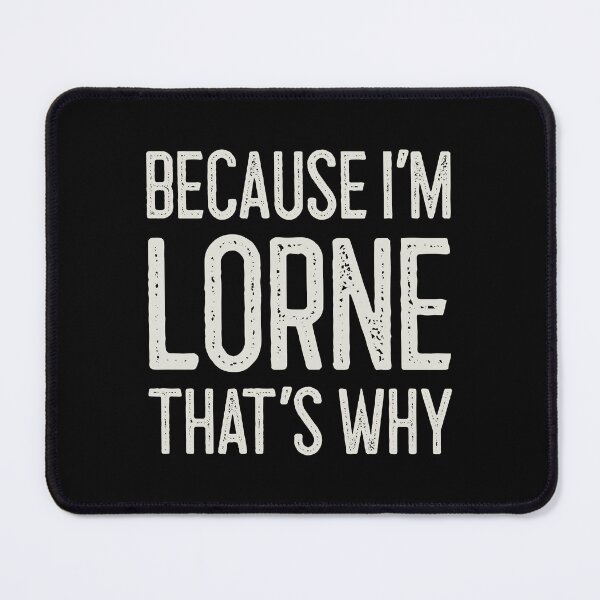 Item preview, Because I’m Lorne That’s Why Funny Personalized Name designed and sold by MariosNydras.