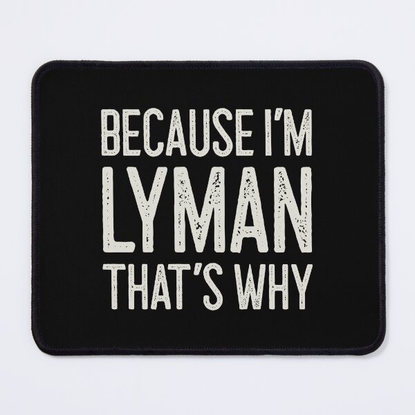 Item preview, Because I’m Lyman That’s Why Funny Personalized Name designed and sold by MariosNydras.
