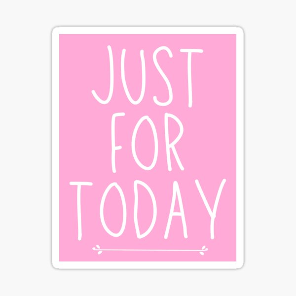 "Just for Today. AA Slogan." Sticker for Sale by superbling Redbubble
