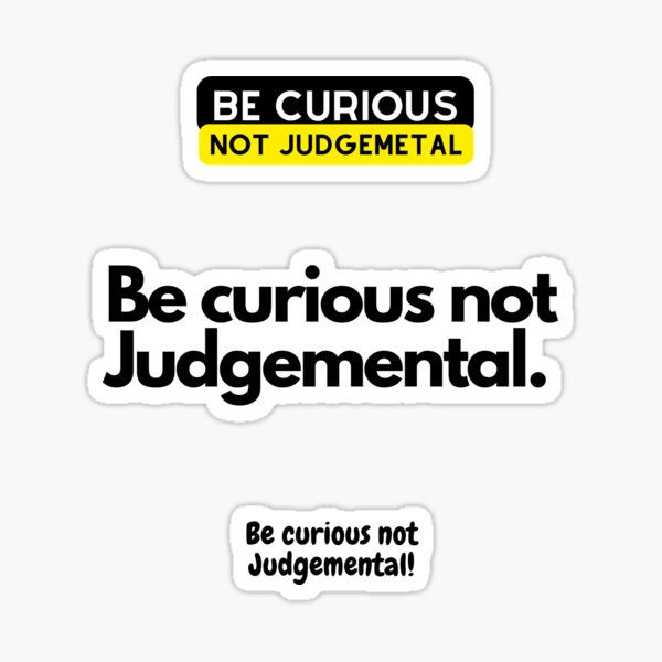 "be curious not judgemental quote" Sticker by gnorldanbit Redbubble