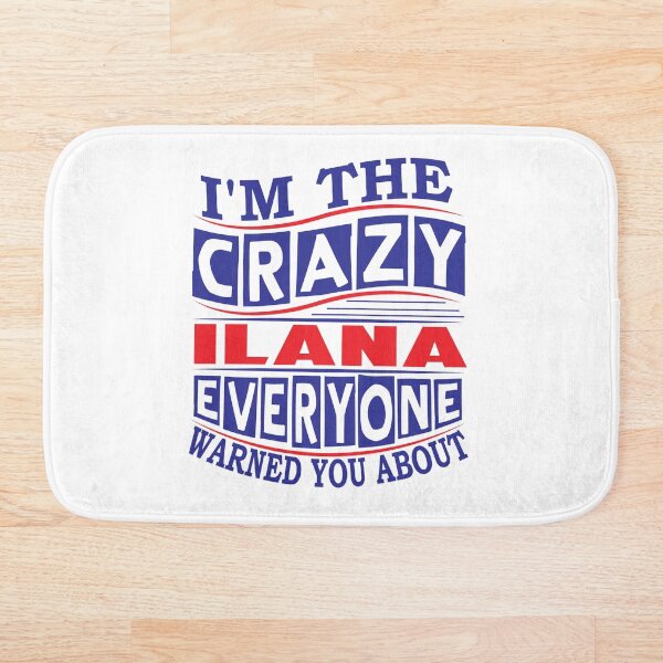 Item preview, ILANA Name. I'm The Crazy ILANA Everyone Warned You About designed and sold by thinkbicycle.