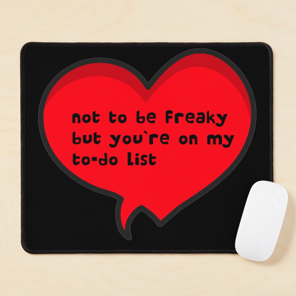 Freaky Snap Stickers Not To Be Freaky But You`re On My To-Do List Mouse  Pad for Sale by Nils Petter Stein | Redbubble