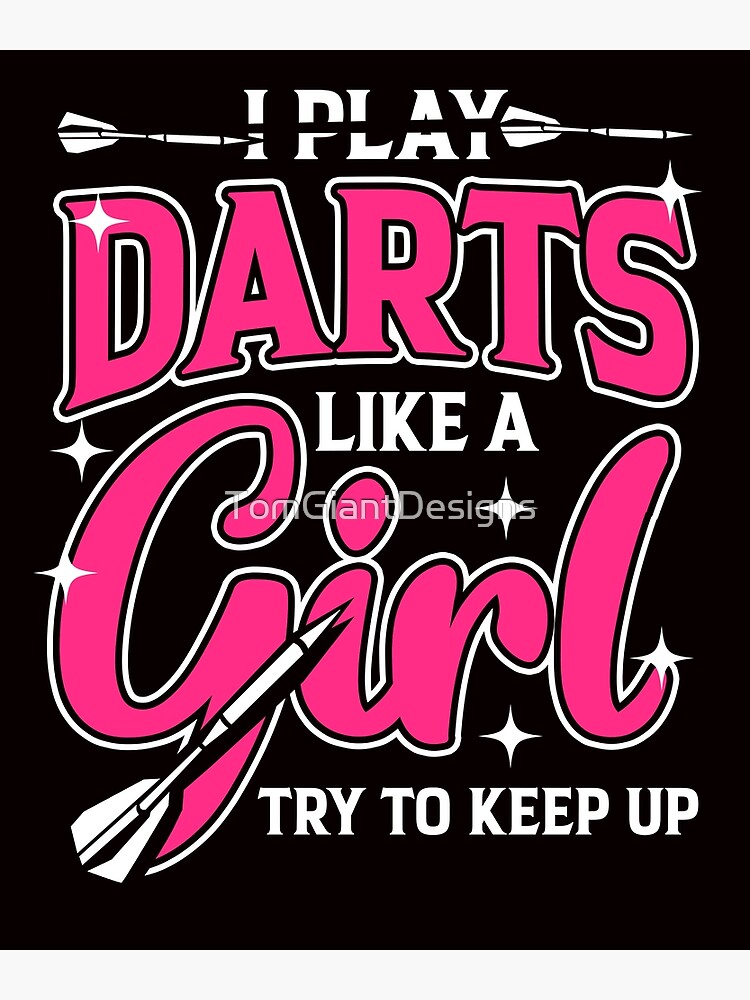 Play Darts Like Girl Dart Player Bullseye Dartboard Arrow Poster For Sale By Tomgiantdesigns 3459