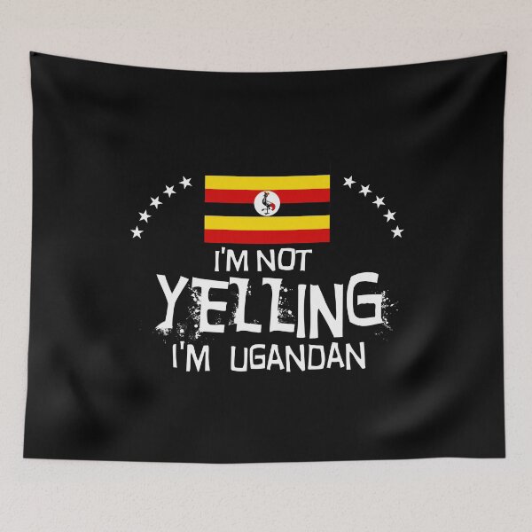 Item preview,  I'm not yelling I'm Ugandan    -  Flag of Uganda designed and sold by obedtheartist.