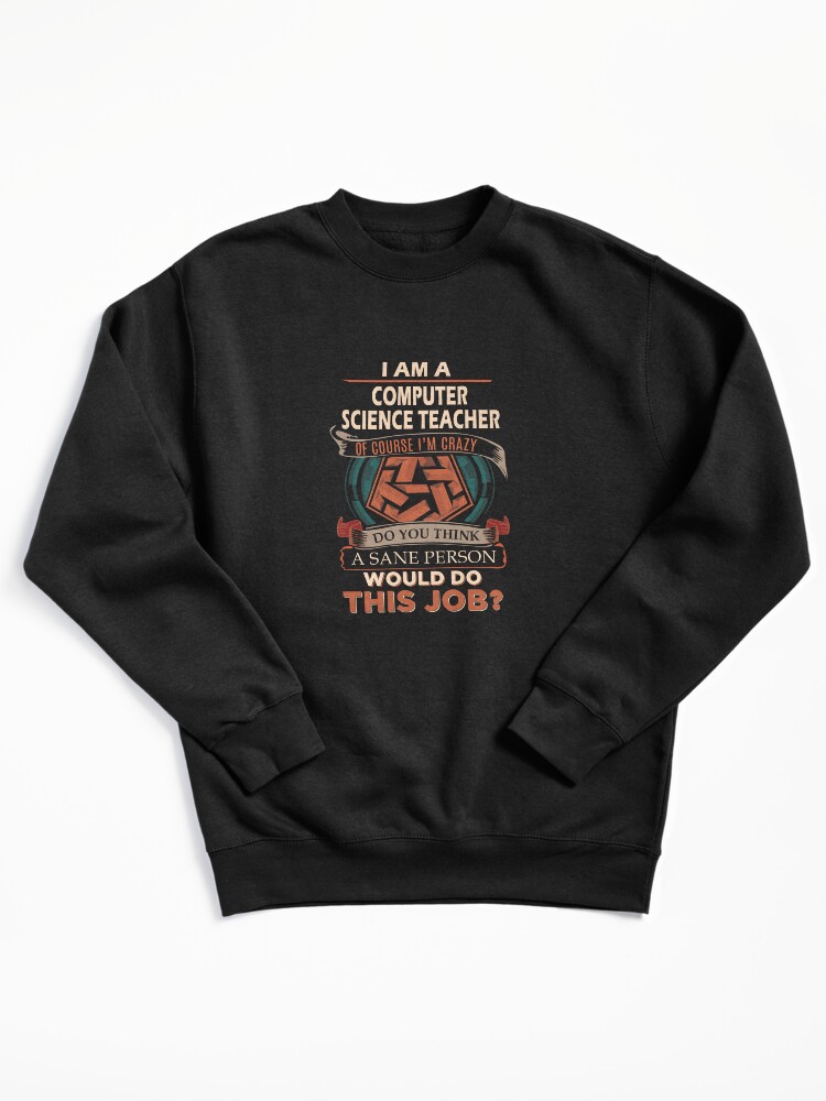 Thumbnail 2 of 7, Pullover Sweatshirt, Computer Science Teacher T Shirt - Sane Person Job Gift Item Tee designed and sold by vonnie38uo.
