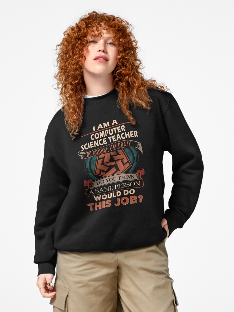 Thumbnail 4 of 7, Pullover Sweatshirt, Computer Science Teacher T Shirt - Sane Person Job Gift Item Tee designed and sold by vonnie38uo.