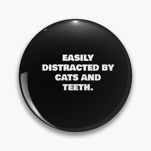 Item preview, EASILY DISTRACTED BY CATS AND TEETH. designed and sold by joebrad.
