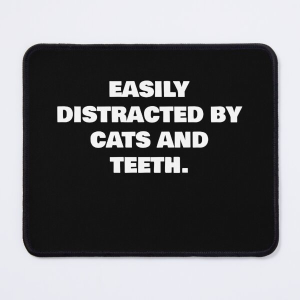 Item preview, EASILY DISTRACTED BY CATS AND TEETH. designed and sold by joebrad.