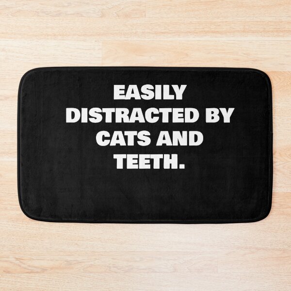 Item preview, EASILY DISTRACTED BY CATS AND TEETH. designed and sold by joebrad.