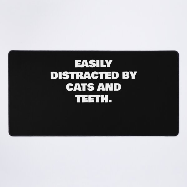 Item preview, EASILY DISTRACTED BY CATS AND TEETH. designed and sold by joebrad.