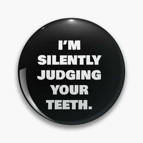 Item preview, I’M SILENTLY JUDGING YOUR TEETH. designed and sold by joebrad.