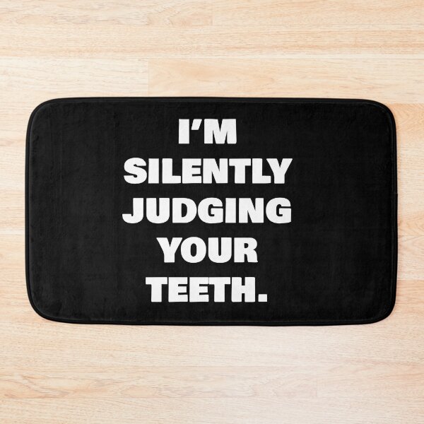 Item preview, I’M SILENTLY JUDGING YOUR TEETH. designed and sold by joebrad.