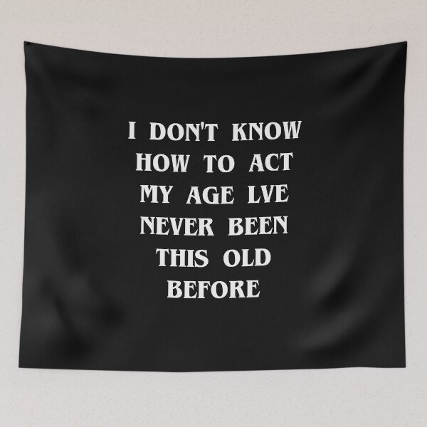 Item preview, Copy of I Don't Know How To Act My Age I've Never Been This Old Before Birthday Funny Humor designed and sold by kamaldc.