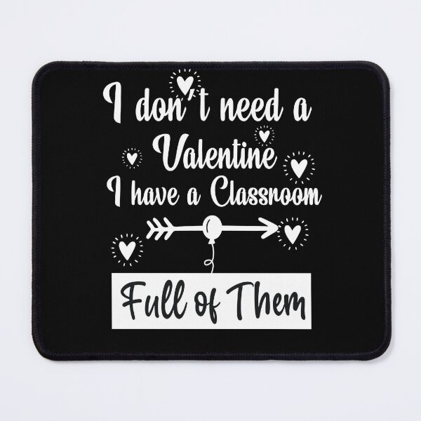 Item preview, I don't need valentine i have a classroom : valentine's day gift ideas for lovers couples, Ailurophile, Happy Smile Fun Teacher, Resting And Relaxing and teacher valentines day . designed and sold by akiotatsuo.