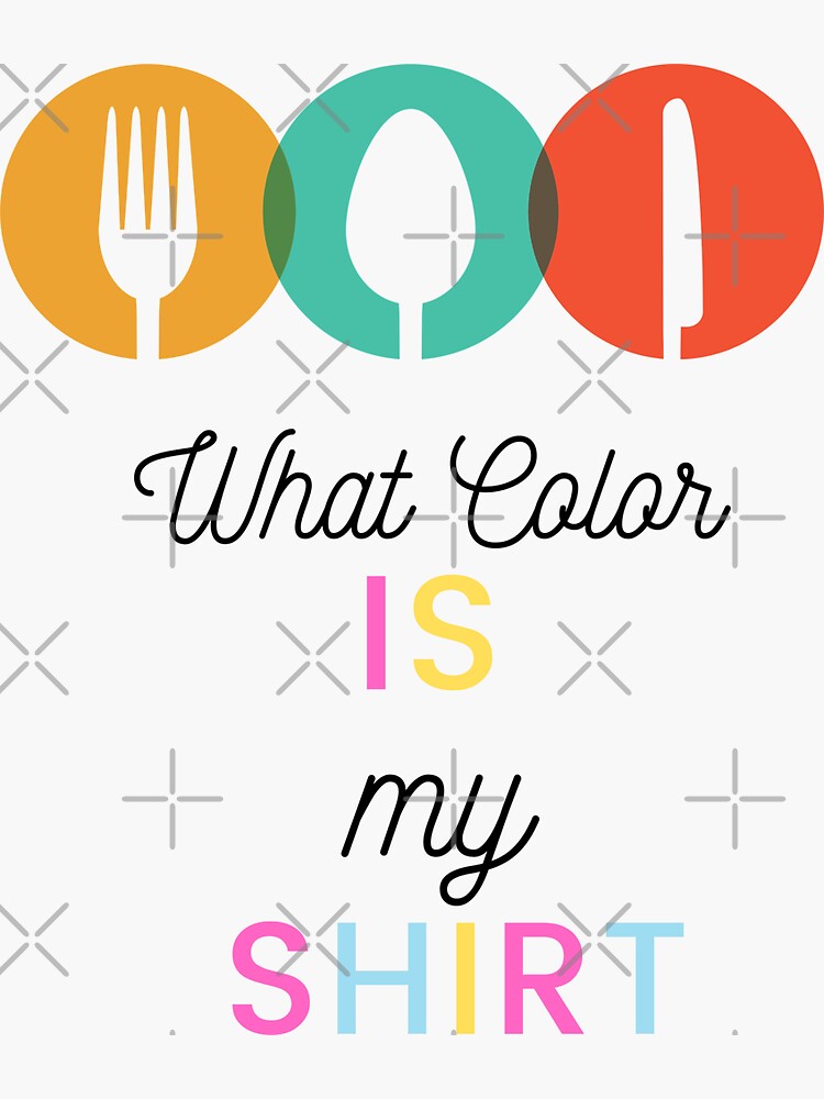 "Fork Spoon Knife what color is my shirt , fork spoon knife what color