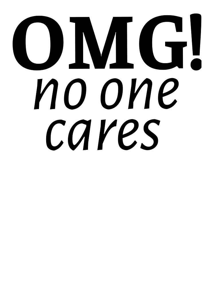 Sarcastic Funny No 1 One Cares / Sarcasm Quote Humor Saying T-Shirt