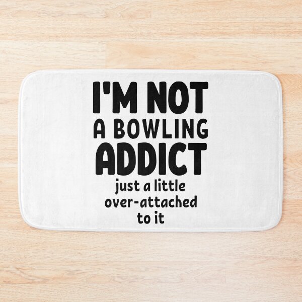 Item preview, I'm not a bowling addict. Just a little over-attached to it. designed and sold by TheGreenGoat.