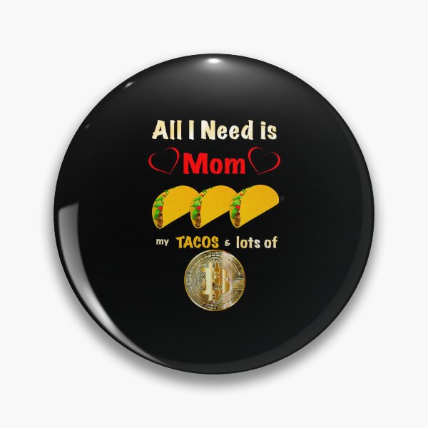 Item preview, All I Need is Mom, Tacos and Lots of Bitcoin  designed and sold by Atkisson.