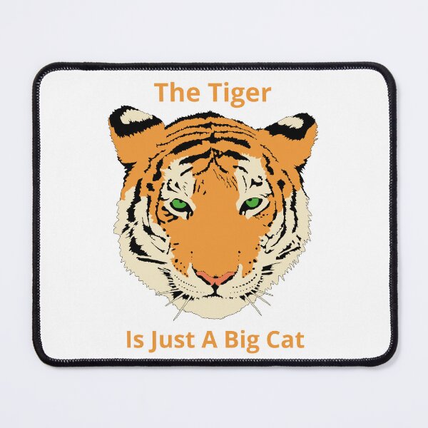Item preview, The Tiger Is Just A Big Cat designed and sold by Skvor.