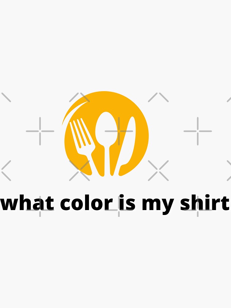 " Fork Spoon Knife what color is my shirt , fork spoon knife what color