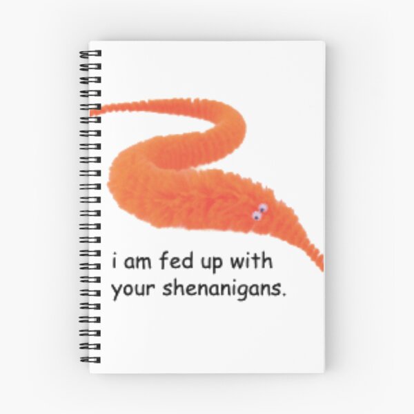 Item preview, i am fed up with your shenanigans worm designed and sold by joshsimone.