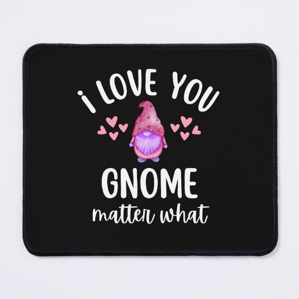Item preview, I Love You Gnome Matter What Gift Ideas for Valentines and Anniversary designed and sold by ILLYL Creatives.