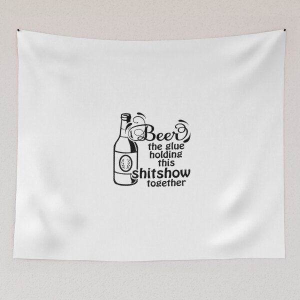 Item preview, Beer the Glue Holding This Shitshow Together designed and sold by YASSINOOS10.